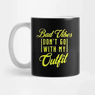 Bad Vibes Dont Go with My Outfit Mug